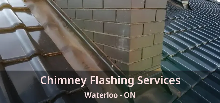 Chimney Flashing Services Waterloo - ON