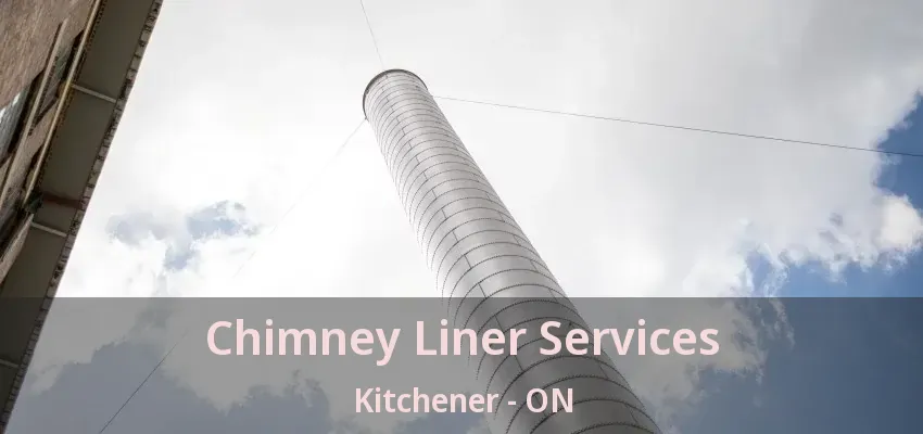 Chimney Liner Services Kitchener - ON Chimney Liner Services Kitchener - ON
