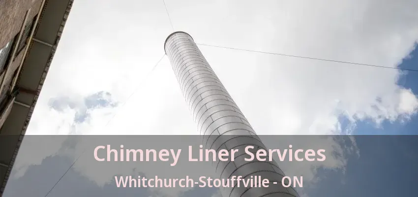 Chimney Liner Services Whitchurch-Stouffville - ON
