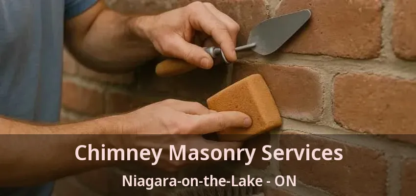 Chimney Masonry Services Niagara-on-the-Lake - ON Chimney Masonry Services Niagara-on-the-Lake - ON