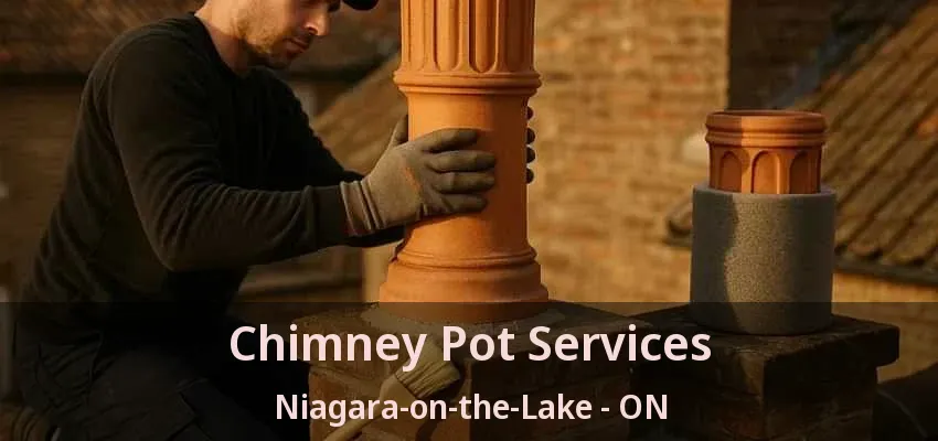 Chimney Pot Services Niagara-on-the-Lake - ON Chimney Pot Services Niagara-on-the-Lake - ON