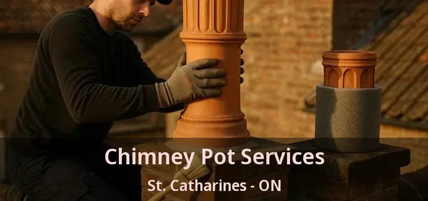 Chimney Pot Services St. Catharines - ON Chimney Pot Services St. Catharines - ON