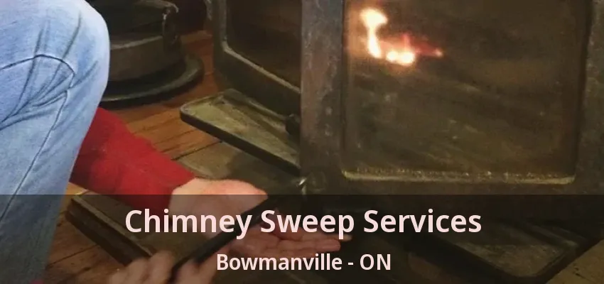 Chimney Sweep Services Bowmanville - ON Chimney Sweep Services Bowmanville - ON