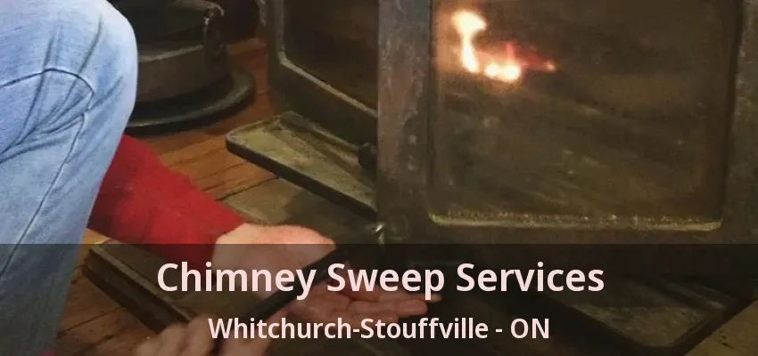 Chimney Sweep Services Whitchurch-Stouffville - ON Chimney Sweep Services Whitchurch-Stouffville - ON