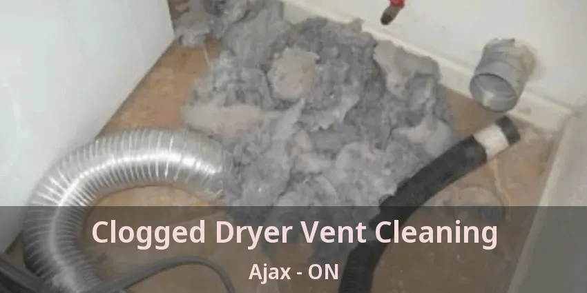 Clogged Dryer Vent Cleaning Ajax - ON Clogged Dryer Vent Cleaning Ajax - ON