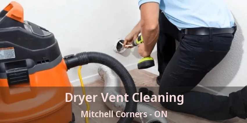 Dryer Vent Cleaning Mitchell Corners - ON