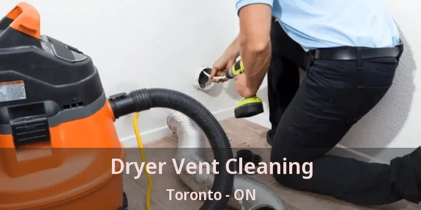 Dryer Vent Cleaning Toronto - ON Dryer Vent Cleaning Toronto - ON