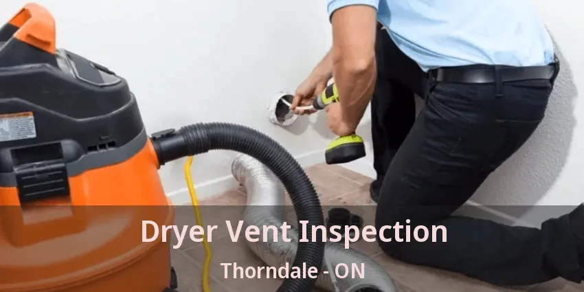 Dryer Vent Inspection Thorndale - ON Dryer Vent Inspection Thorndale - ON