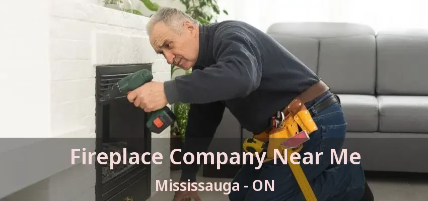 Fireplace Company Near Me Mississauga - ON Fireplace Company Near Me Mississauga - ON