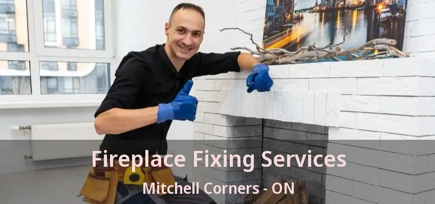 Fireplace Fixing Services Mitchell Corners - ON Fireplace Fixing Services Mitchell Corners - ON
