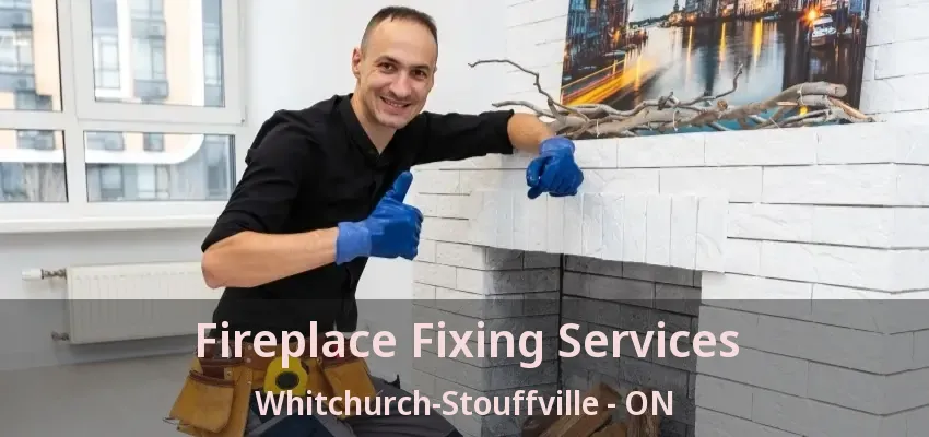 Fireplace Fixing Services Whitchurch-Stouffville - ON