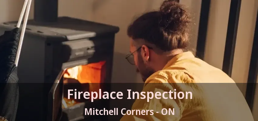 Fireplace Inspection Mitchell Corners - ON Fireplace Inspection Mitchell Corners - ON