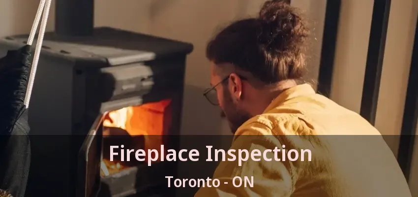 Fireplace Inspection Toronto - ON Fireplace Inspection Toronto - ON