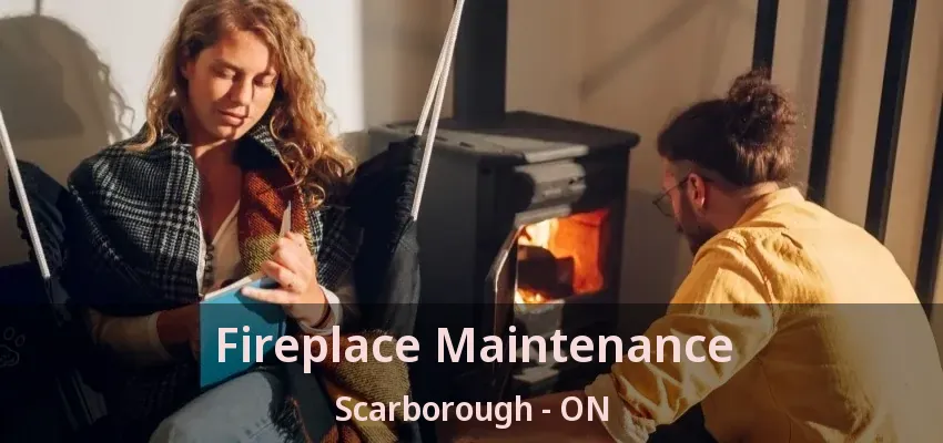Fireplace Maintenance Scarborough - ON
