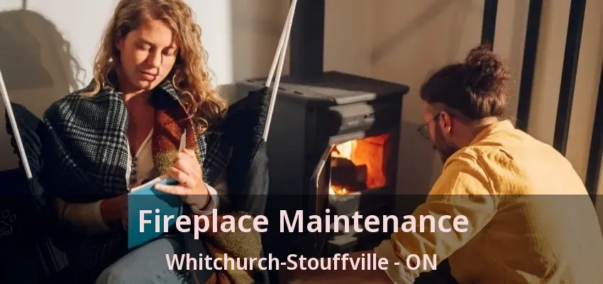 Fireplace Maintenance Whitchurch-Stouffville - ON