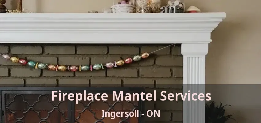 Fireplace Mantel Services Ingersoll - ON