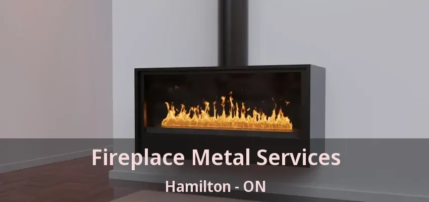 Fireplace Metal Services Hamilton - ON