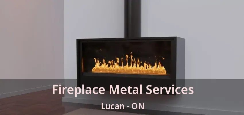Fireplace Metal Services Lucan - ON