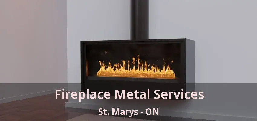 Fireplace Metal Services St. Marys - ON Fireplace Metal Services St. Marys - ON