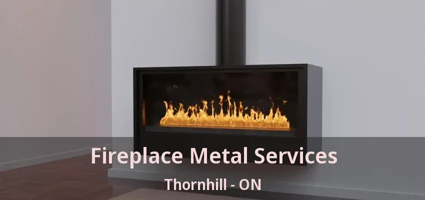 Fireplace Metal Services Thornhill - ON Fireplace Metal Services Thornhill - ON