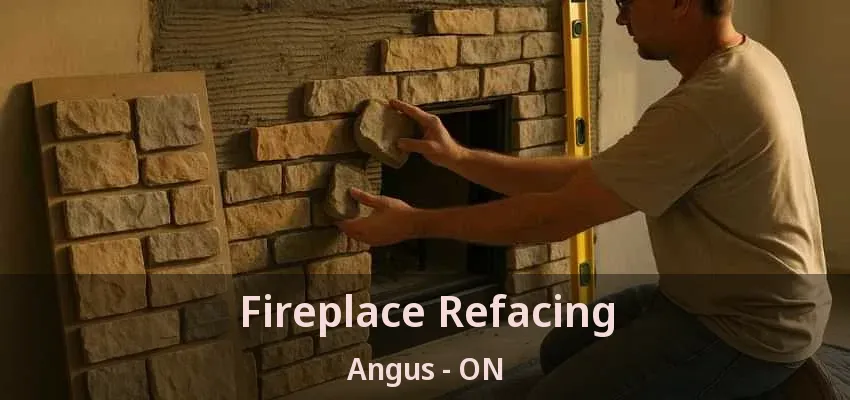 Fireplace Refacing Angus - ON Fireplace Refacing Angus - ON