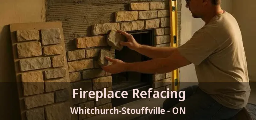Fireplace Refacing Whitchurch-Stouffville - ON Fireplace Refacing Whitchurch-Stouffville - ON
