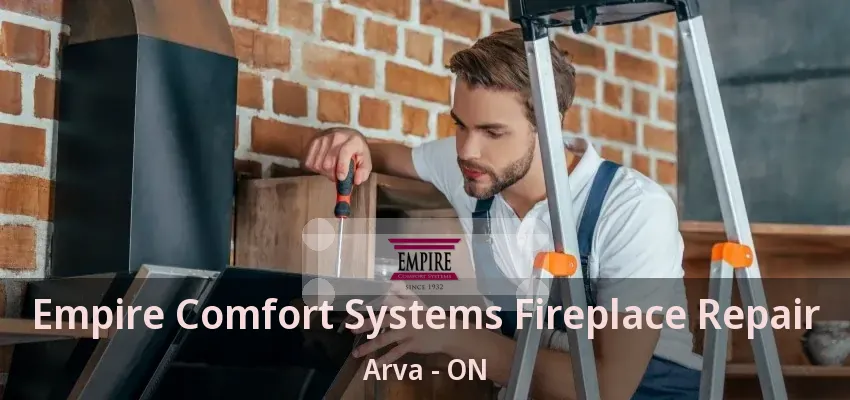 Empire Comfort Systems Fireplace Repair Arva - ON Empire Comfort Systems Fireplace Repair Arva - ON