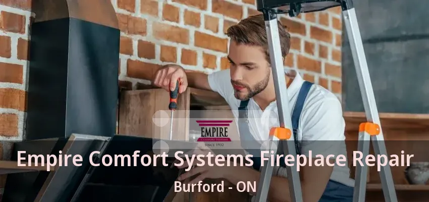 Empire Comfort Systems Fireplace Repair Burford - ON Empire Comfort Systems Fireplace Repair Burford - ON