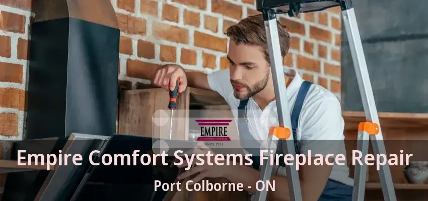 Empire Comfort Systems Fireplace Repair Port Colborne - ON