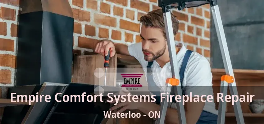 Empire Comfort Systems Fireplace Repair Waterloo - ON Empire Comfort Systems Fireplace Repair Waterloo - ON