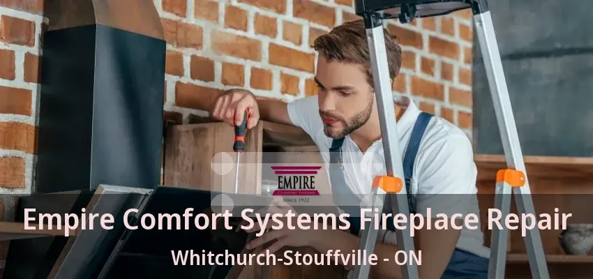 Empire Comfort Systems Fireplace Repair Whitchurch-Stouffville - ON Empire Comfort Systems Fireplace Repair Whitchurch-Stouffville - ON