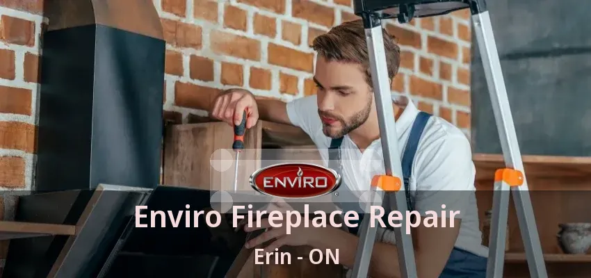 Enviro Fireplace Repair Erin - ON Enviro Fireplace Repair Erin - ON