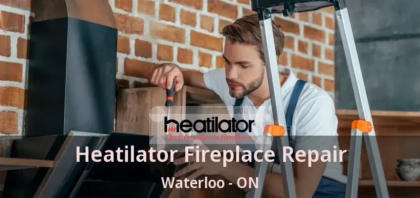 Heatilator Fireplace Repair Waterloo - ON