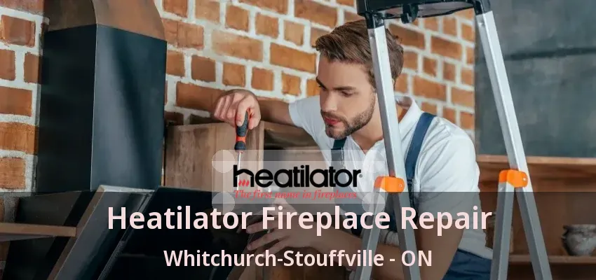 Heatilator Fireplace Repair Whitchurch-Stouffville - ON Heatilator Fireplace Repair Whitchurch-Stouffville - ON