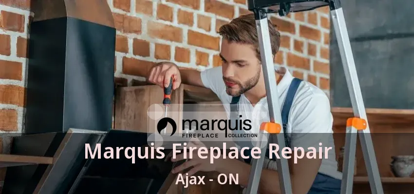 Marquis Fireplace Repair Ajax - ON Marquis Fireplace Repair Ajax - ON