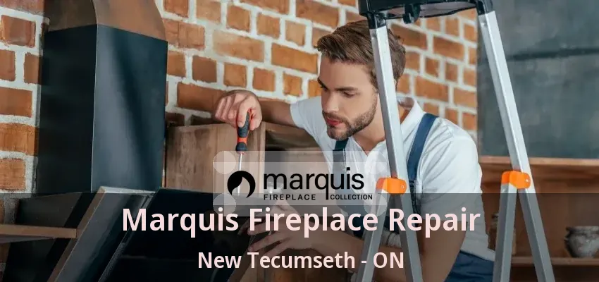 Marquis Fireplace Repair New Tecumseth - ON Marquis Fireplace Repair New Tecumseth - ON