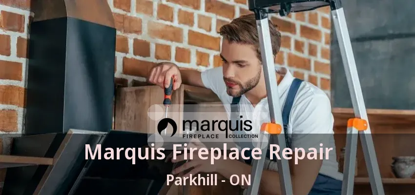 Marquis Fireplace Repair Parkhill - ON Marquis Fireplace Repair Parkhill - ON