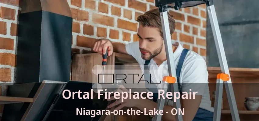 Ortal Fireplace Repair Niagara-on-the-Lake - ON Ortal Fireplace Repair Niagara-on-the-Lake - ON
