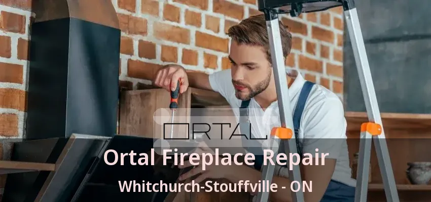 Ortal Fireplace Repair Whitchurch-Stouffville - ON Ortal Fireplace Repair Whitchurch-Stouffville - ON