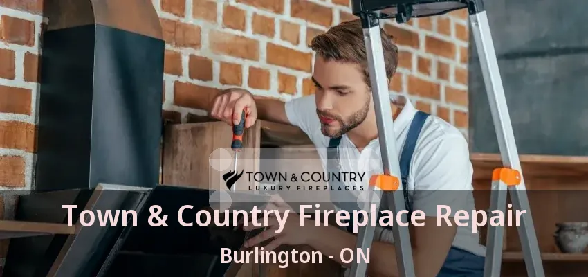 Town & Country Fireplace Repair Burlington - ON