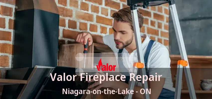 Valor Fireplace Repair Niagara-on-the-Lake - ON Valor Fireplace Repair Niagara-on-the-Lake - ON