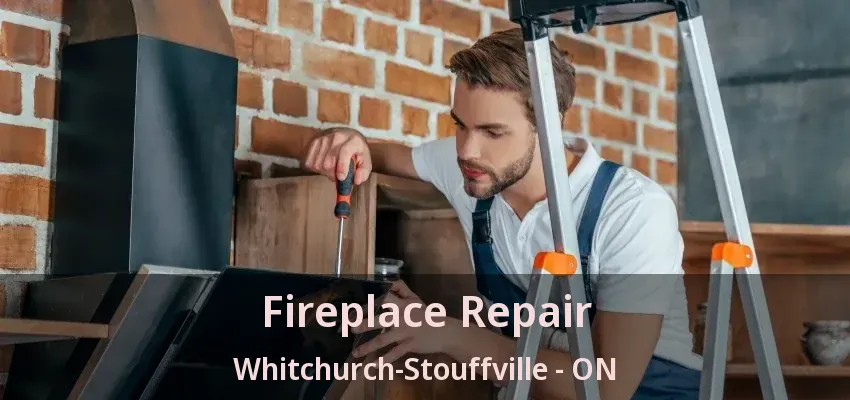 Fireplace Repair Whitchurch-Stouffville - ON