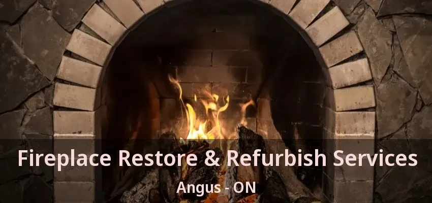 Fireplace Restore & Refurbish Services Angus - ON Fireplace Restore & Refurbish Services Angus - ON