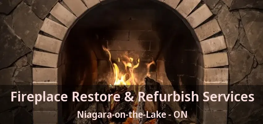 Fireplace Restore & Refurbish Services Niagara-on-the-Lake - ON Fireplace Restore & Refurbish Services Niagara-on-the-Lake - ON