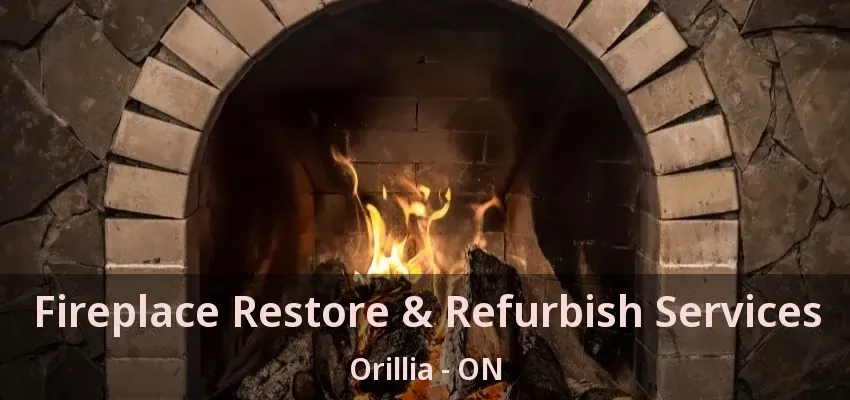 Fireplace Restore & Refurbish Services Orillia - ON