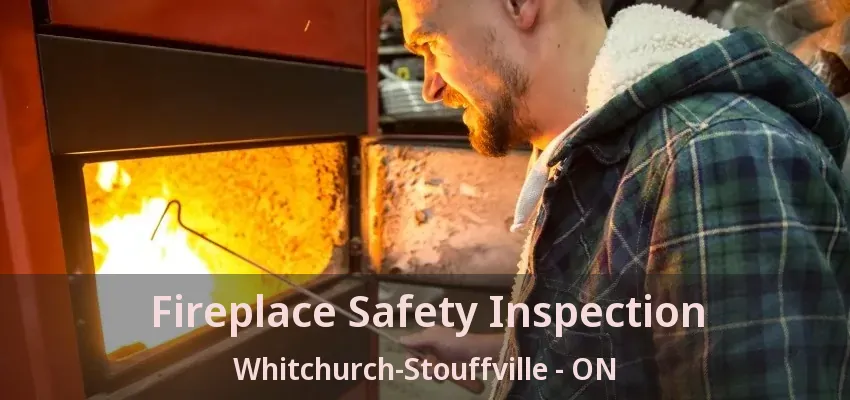 Fireplace Safety Inspection Whitchurch-Stouffville - ON Fireplace Safety Inspection Whitchurch-Stouffville - ON