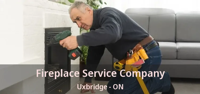 Fireplace Service Company Uxbridge - ON