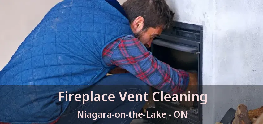 Fireplace Vent Cleaning Niagara-on-the-Lake - ON Fireplace Vent Cleaning Niagara-on-the-Lake - ON