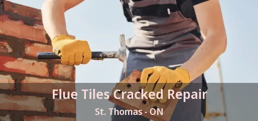 Flue Tiles Cracked Repair St. Thomas - ON