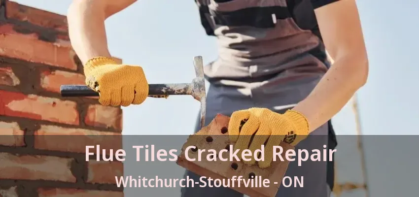 Flue Tiles Cracked Repair Whitchurch-Stouffville - ON Flue Tiles Cracked Repair Whitchurch-Stouffville - ON